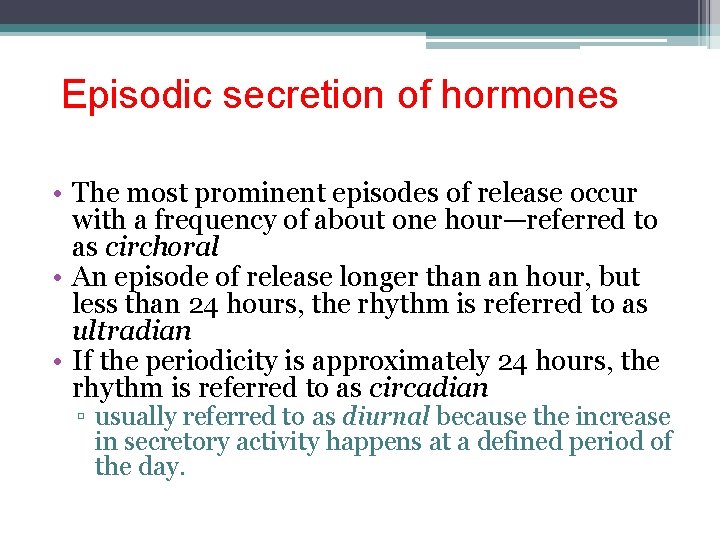 Episodic secretion of hormones • The most prominent episodes of release occur with a