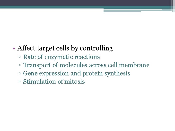  • Affect target cells by controlling ▫ ▫ Rate of enzymatic reactions Transport