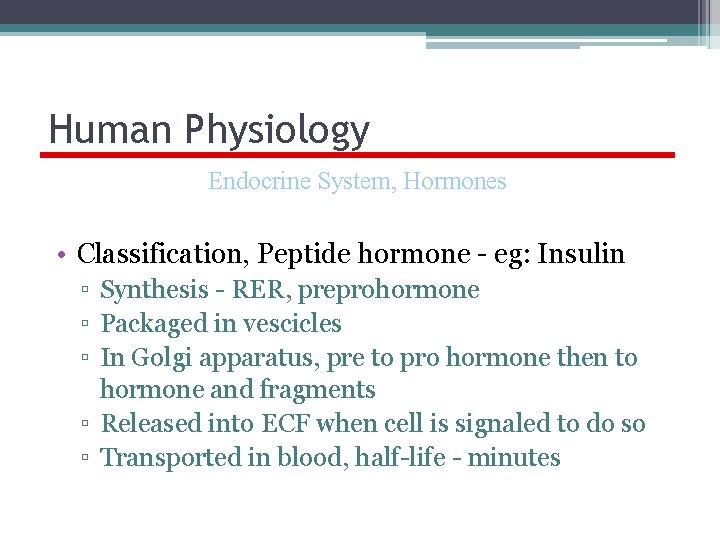 Human Physiology Endocrine System, Hormones • Classification, Peptide hormone - eg: Insulin ▫ Synthesis