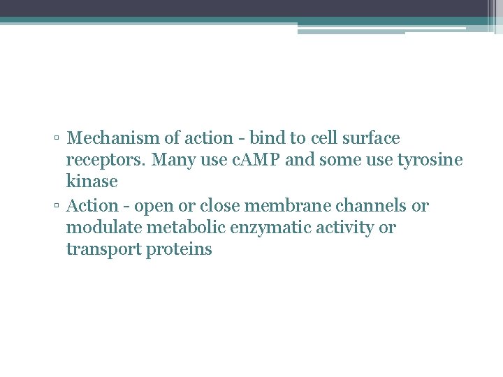 ▫ Mechanism of action - bind to cell surface receptors. Many use c. AMP