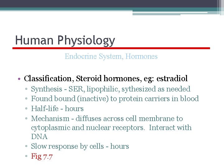 Human Physiology Endocrine System, Hormones • Classification, Steroid hormones, eg: estradiol ▫ ▫ Synthesis