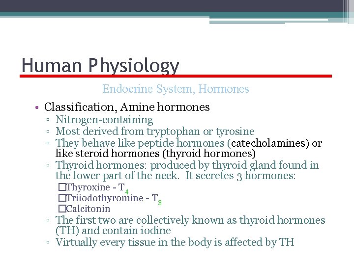 Human Physiology Endocrine System, Hormones • Classification, Amine hormones ▫ Nitrogen-containing ▫ Most derived