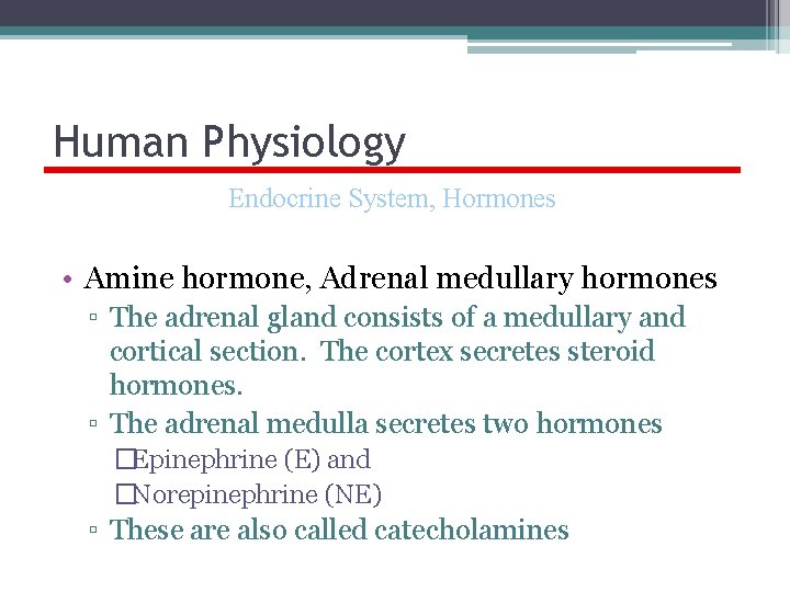 Human Physiology Endocrine System, Hormones • Amine hormone, Adrenal medullary hormones ▫ The adrenal