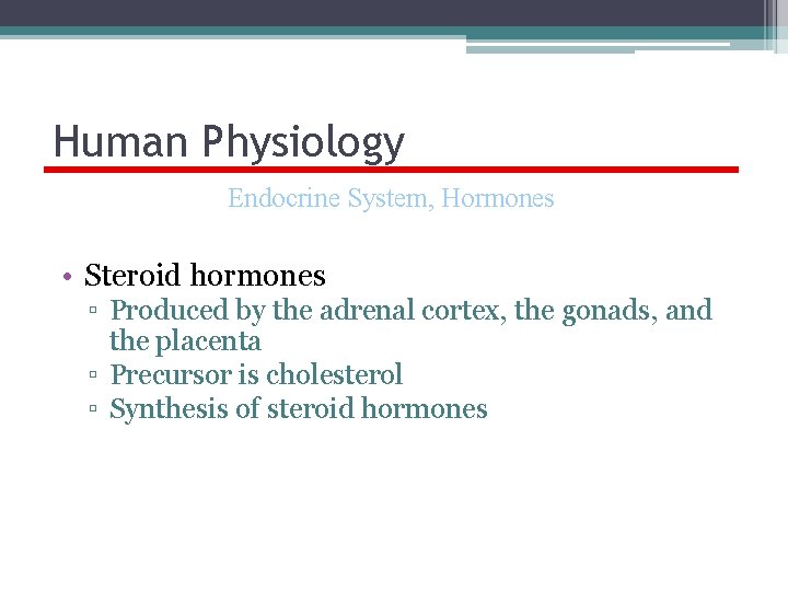 Human Physiology Endocrine System, Hormones • Steroid hormones ▫ Produced by the adrenal cortex,