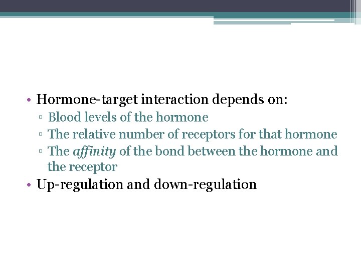  • Hormone-target interaction depends on: ▫ Blood levels of the hormone ▫ The