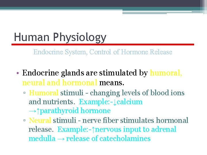 Human Physiology Endocrine System, Control of Hormone Release • Endocrine glands are stimulated by