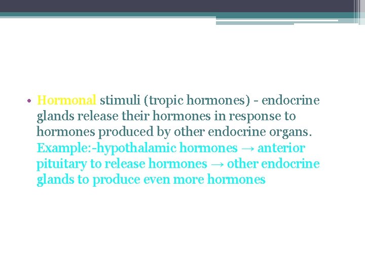  • Hormonal stimuli (tropic hormones) - endocrine glands release their hormones in response