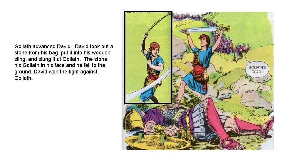 Goliath advanced David took out a stone from his bag, put it into his