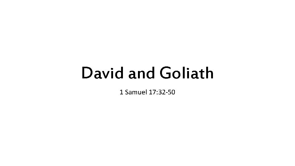 David and Goliath 1 Samuel 17: 32 -50 