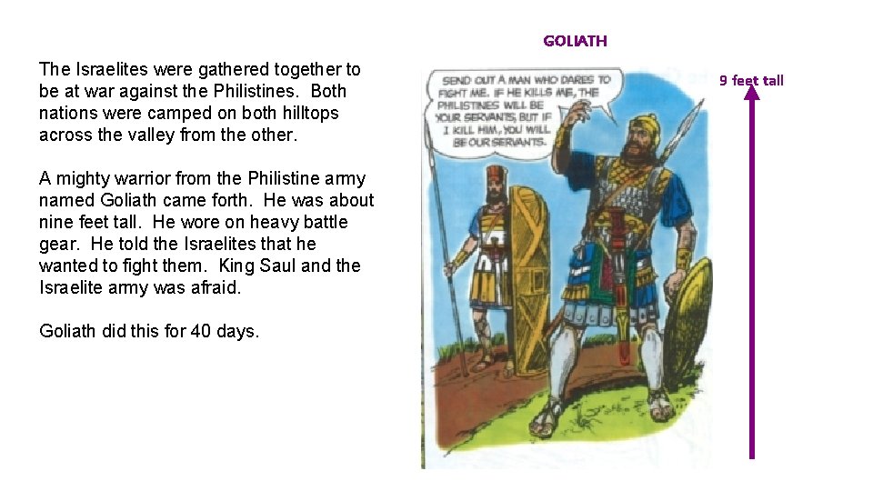 GOLIATH The Israelites were gathered together to be at war against the Philistines. Both
