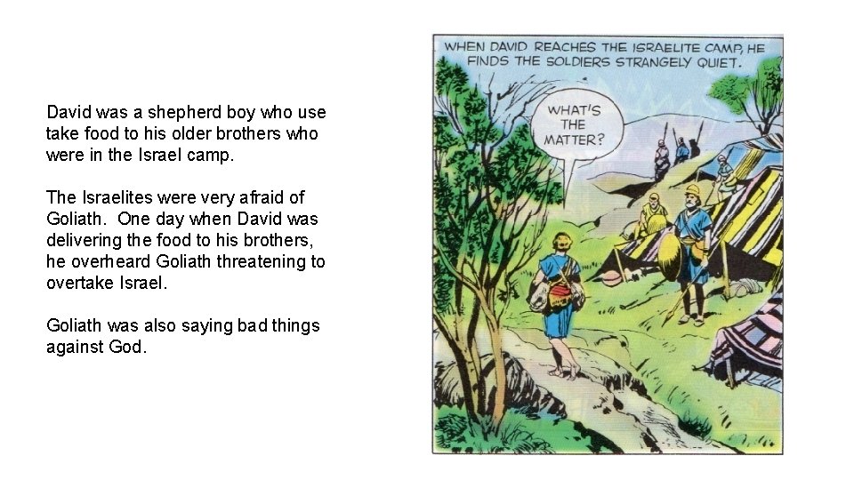 David was a shepherd boy who use take food to his older brothers who