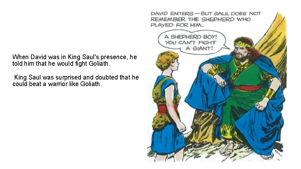 When David was in King Saul's presence, he told him that he would fight