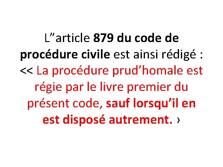 L”article 879 du code de procédure civile est ainsi rédigé : << La procédure