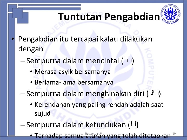 Tuntutan Pengabdian • Pengabdian itu tercapai kalau dilakukan dengan – Sempurna dalam mencintai (