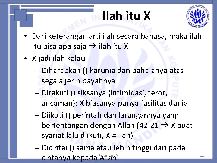 Ilah itu X • Dari keterangan arti ilah secara bahasa, maka ilah itu bisa