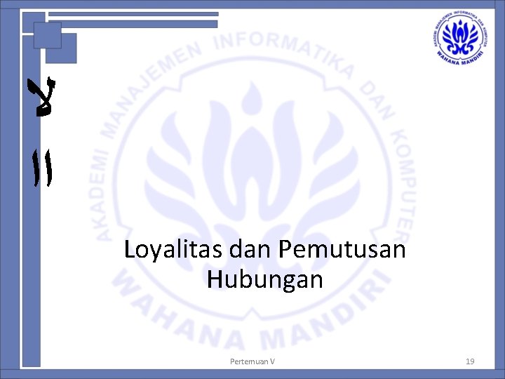  ﻻ ﺍﺍ Loyalitas dan Pemutusan Hubungan Pertemuan V 19 