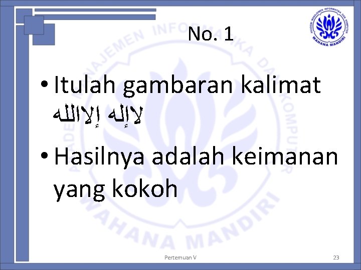 No. 1 • Itulah gambaran kalimat ﻻﺇﻟﻪ ﺇﻻﺍﻟﻠﻪ • Hasilnya adalah keimanan yang kokoh