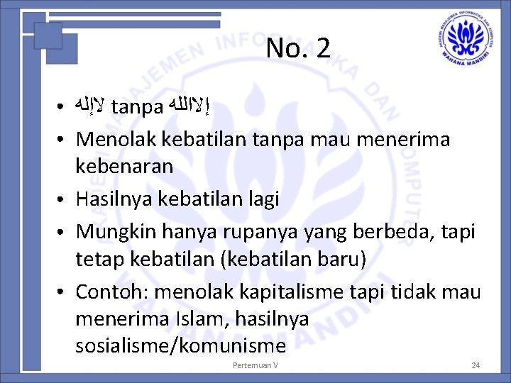 No. 2 ● ● ● ﻻﺇﻟﻪ tanpa ﺇﻻﺍﻟﻠﻪ Menolak kebatilan tanpa mau menerima kebenaran