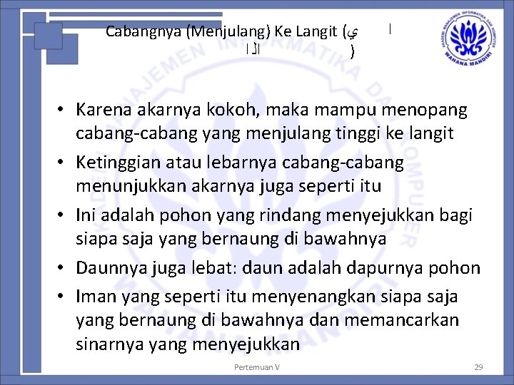 Cabangnya (Menjulang) Ke Langit ( ﻱ ﺍﻟ ﺍ ) ﺍ • Karena akarnya kokoh,