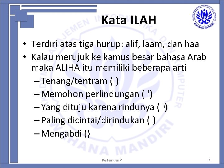 Kata ILAH • Terdiri atas tiga hurup: alif, laam, dan haa • Kalau merujuk