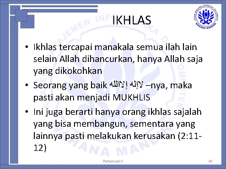 IKHLAS • Ikhlas tercapai manakala semua ilah lain selain Allah dihancurkan, hanya Allah saja