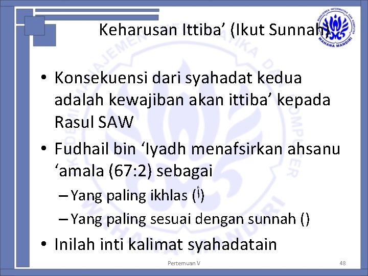 Keharusan Ittiba’ (Ikut Sunnah) • Konsekuensi dari syahadat kedua adalah kewajiban akan ittiba’ kepada