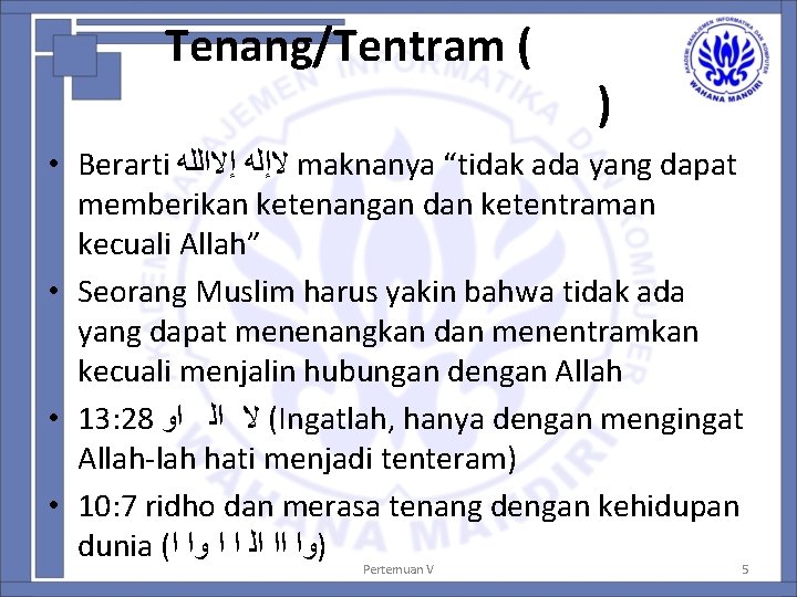 Tenang/Tentram ( ) • Berarti ﻻﺇﻟﻪ ﺇﻻﺍﻟﻠﻪ maknanya “tidak ada yang dapat memberikan ketenangan