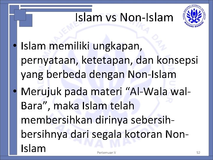 Islam vs Non-Islam • Islam memiliki ungkapan, pernyataan, ketetapan, dan konsepsi yang berbeda dengan