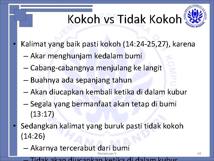 Kokoh vs Tidak Kokoh • Kalimat yang baik pasti kokoh (14: 24 -25, 27),