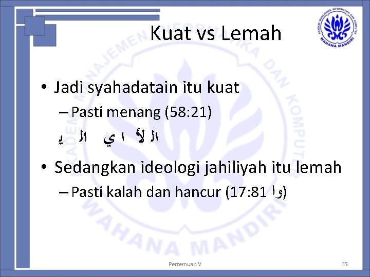 Kuat vs Lemah • Jadi syahadatain itu kuat – Pasti menang (58: 21) ﺍﻟ