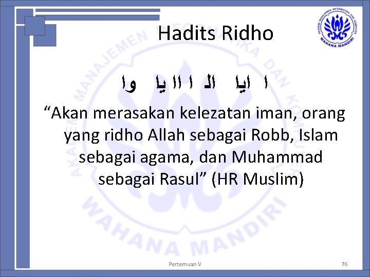 Hadits Ridho ﺍ ﺍﻳﺍ ﺍﻟ ﺍ ﺍﺍ ﻳﺍ ﻭﺍ “Akan merasakan kelezatan iman, orang