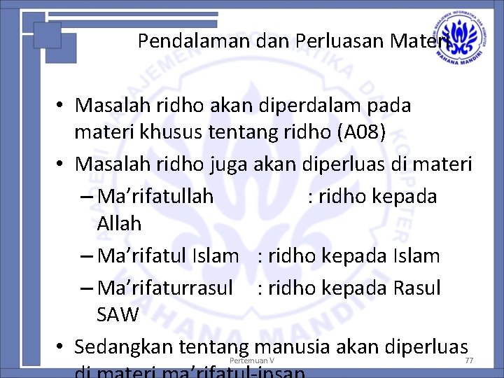 Pendalaman dan Perluasan Materi • Masalah ridho akan diperdalam pada materi khusus tentang ridho