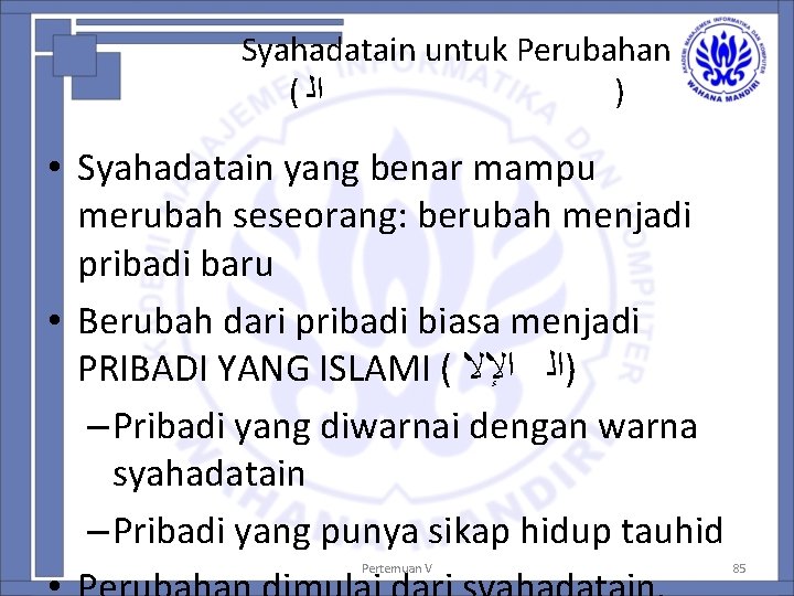 Syahadatain untuk Perubahan ( ﺍﻟ ) • Syahadatain yang benar mampu merubah seseorang: berubah