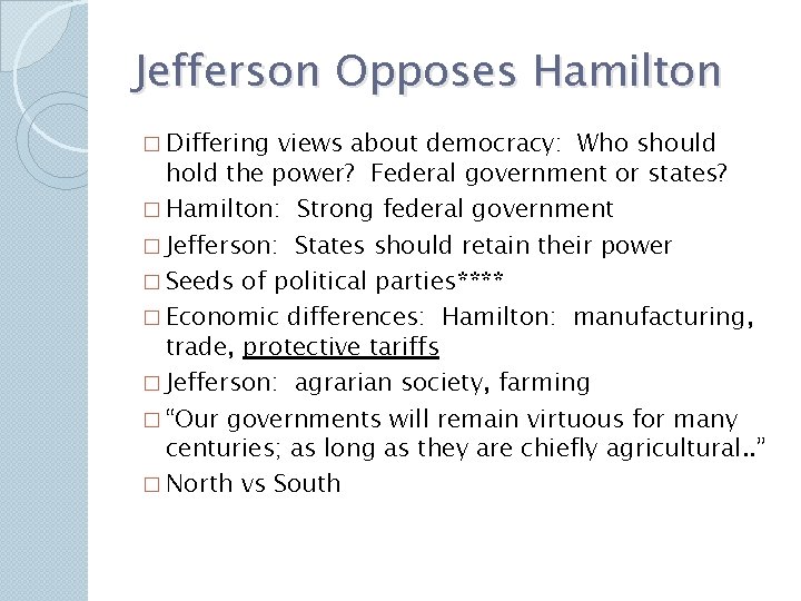 Jefferson Opposes Hamilton � Differing views about democracy: Who should hold the power? Federal Jefferson Opposes Hamilton � Differing views about democracy: Who should hold the power? Federal