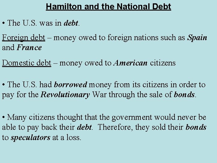 Hamilton and the National Debt • The U. S. was in debt. Foreign debt Hamilton and the National Debt • The U. S. was in debt. Foreign debt