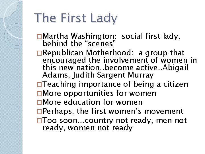 The First Lady �Martha Washington: social first lady, behind the “scenes” �Republican Motherhood: a The First Lady �Martha Washington: social first lady, behind the “scenes” �Republican Motherhood: a