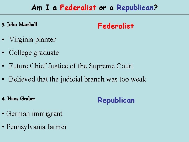 Am I a Federalist or a Republican? 3. John Marshall Federalist • Virginia planter Am I a Federalist or a Republican? 3. John Marshall Federalist • Virginia planter