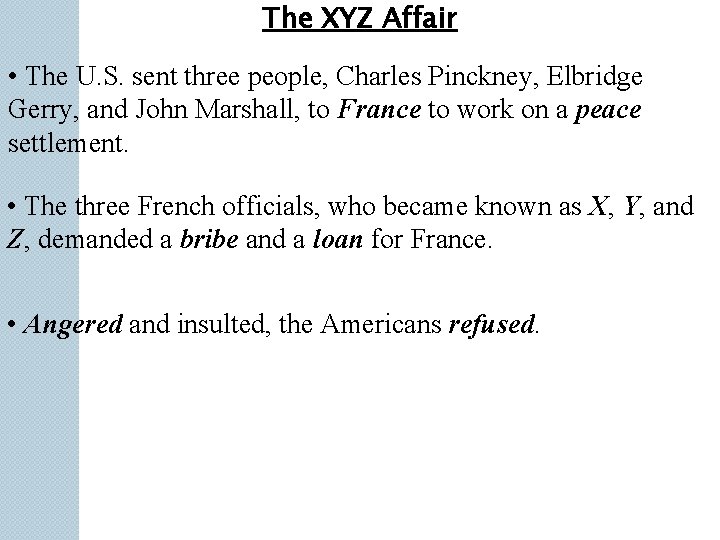 The XYZ Affair • The U. S. sent three people, Charles Pinckney, Elbridge Gerry, The XYZ Affair • The U. S. sent three people, Charles Pinckney, Elbridge Gerry,