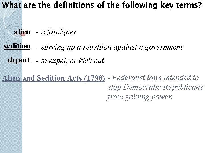 What are the definitions of the following key terms? alien - a foreigner sedition What are the definitions of the following key terms? alien - a foreigner sedition