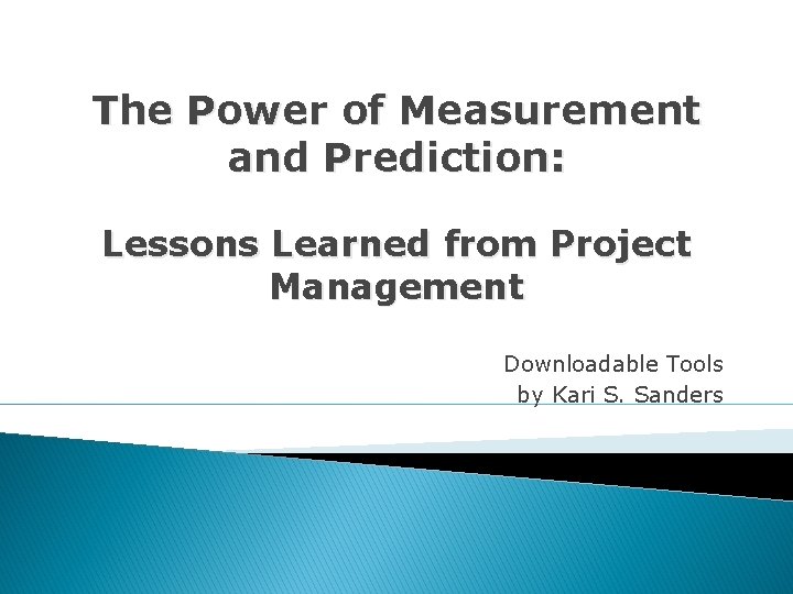The Power of Measurement and Prediction: Lessons Learned from Project Management Downloadable Tools by