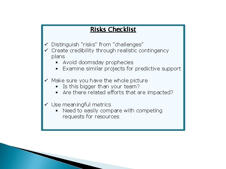 Risks Checklist ü Distinguish “risks” from “challenges” ü Create credibility through realistic contingency plans