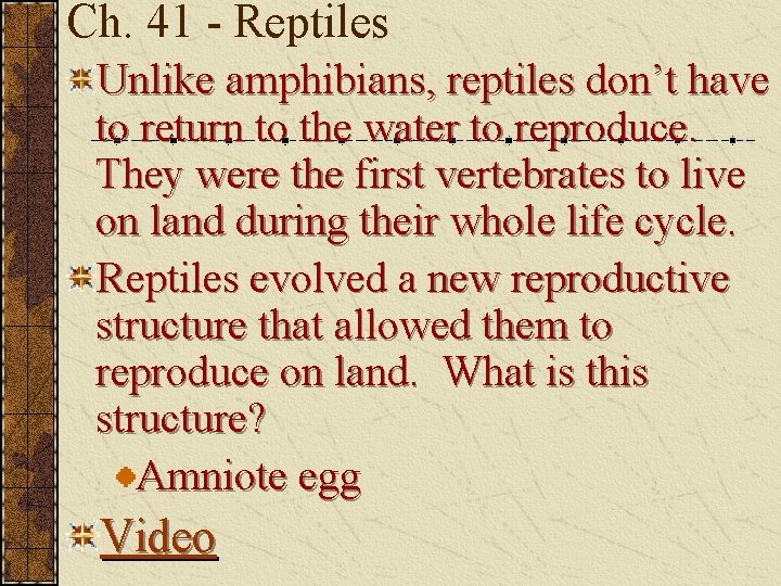 Ch. 41 - Reptiles Unlike amphibians, reptiles don’t have to return to the water