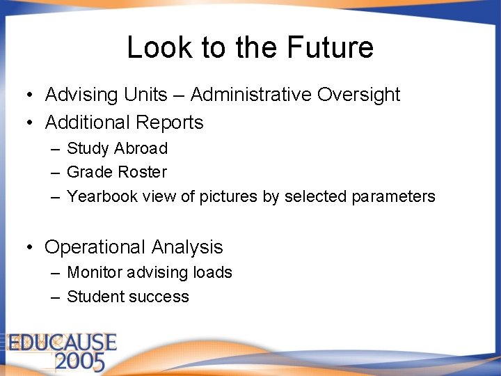 Look to the Future • Advising Units – Administrative Oversight • Additional Reports –