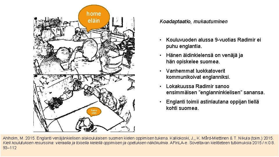 home eläin Koadaptaatio, mukautuminen • Kouluvuoden alussa 9 -vuotias Radimir ei puhu englantia. • home eläin Koadaptaatio, mukautuminen • Kouluvuoden alussa 9 -vuotias Radimir ei puhu englantia. •