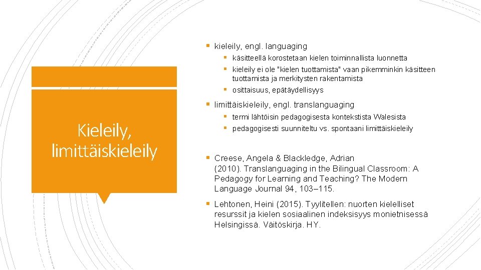 § kieleily, engl. languaging § käsitteellä korostetaan kielen toiminnallista luonnetta § kieleily ei ole