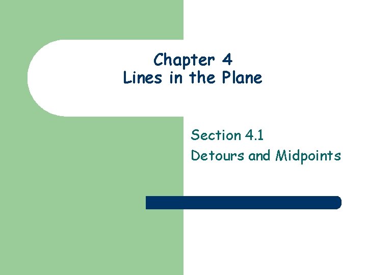 Chapter 4 Lines in the Plane Section 4. 1 Detours and Midpoints 