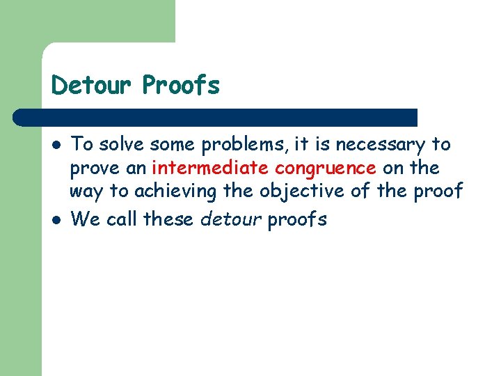 Detour Proofs l l To solve some problems, it is necessary to prove an