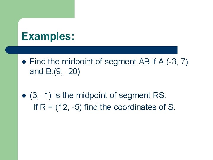 Examples: l Find the midpoint of segment AB if A: (-3, 7) and B: