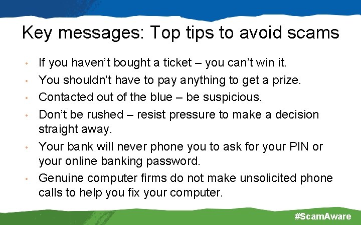 Key messages: Top tips to avoid scams • • • If you haven’t bought Key messages: Top tips to avoid scams • • • If you haven’t bought