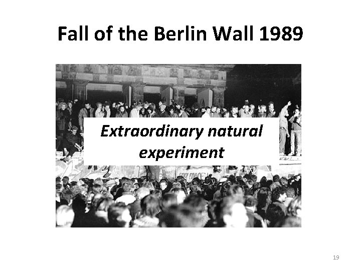 Fall of the Berlin Wall 1989 Extraordinary natural experiment 19 